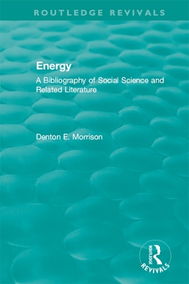Routledge Revivals: Energy (1975): A Bibliography of Social Science and Related Literature by Denton Morrison
