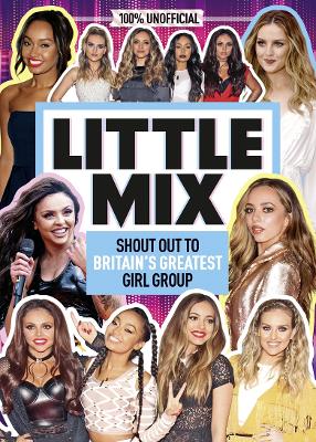 Little Mix: 100% Unofficial – Shout Out to Britain’s Greatest Girl Group book