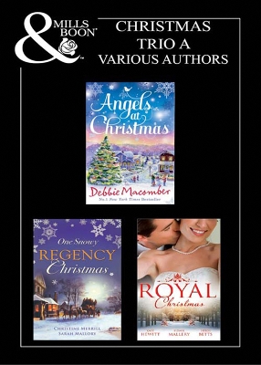 Christmas 2011 Trio A: Those Christmas Angels / Where Angels Go / A Regency Christmas Carol / Snowbound with the Notorious Rake / Royal Love-Child, Forbidden Marriage / The Sheik and the Christmas Bride / Christmas in His Royal Bed by Sarah Mallory