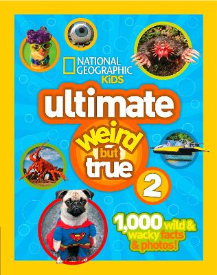 Ultimate Weird But True! 2 by National Geographic Kids