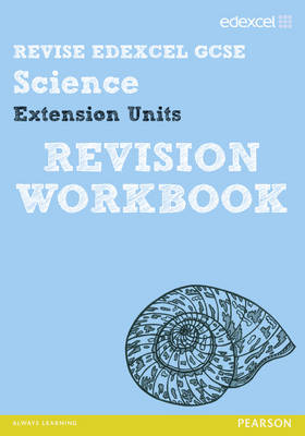 Revise Edexcel: Edexcel GCSE Science Extension Units Revision Workbook book