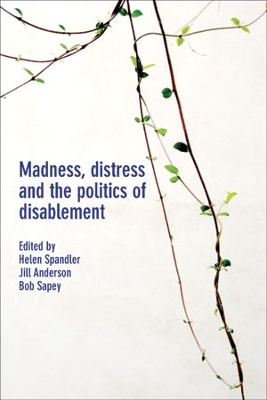 Madness, Distress and the Politics of Disablement book