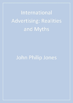 International Advertising: Realities and Myths by John Philip Jones
