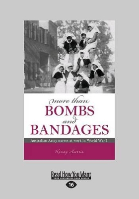 More than Bombs and Bandages: Australian army nurses at work in world war I book