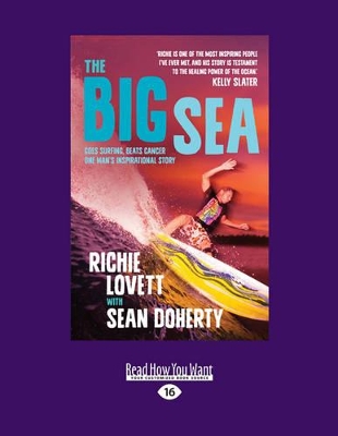 The Big Sea: Goes Surfing, Beats Cancer, One Man's Inspirational Story by Richie Lovett and Sean Doherty