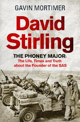 David Stirling: The Phoney Major: The Life, Times and Truth about the Founder of the SAS book