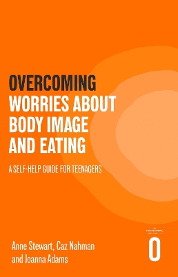Overcoming Worries About Body Image and Eating: A Self-help Guide for Teenagers book