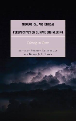 Theological and Ethical Perspectives on Climate Engineering by Forrest Clingerman