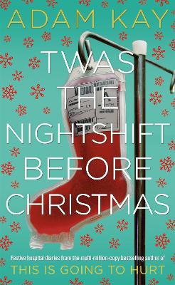 Twas The Nightshift Before Christmas: Festive Diaries from the Creator of This Is Going to Hurt book
