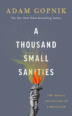 A Thousand Small Sanities: The Moral Adventure of Liberalism book