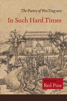 In Such Hard Times: The Poetry of Wei Ying-wu book