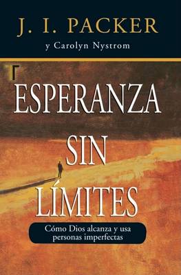 Esperanza Sin Limite (Never Beyond Hope) by J. I. Packer