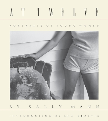 Sally Mann: At Twelve, Portraits of Young Women (30th Anniversary Edition) by Sally Mann