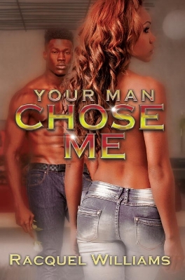 Your Man Chose Me by Racquel Williams