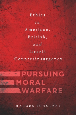 Pursuing Moral Warfare: Ethics in American, British, and Israeli Counterinsurgency book