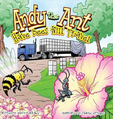 Andy the Ant: Have Bees Will Travel by Nancy Blackwell