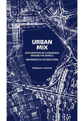 Urban Mix: Visualizing Movement in Eight Crossroads Around the World book