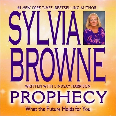 Prophecy: What the Future Holds for You by Sylvia Browne