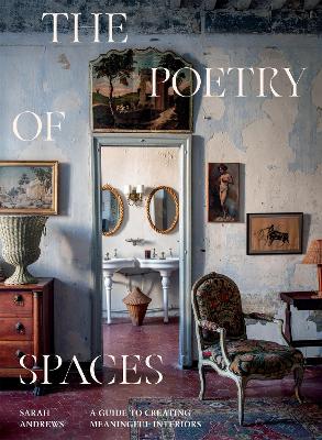 The Poetry of Spaces: A Guide to Creating Meaningful Interiors book