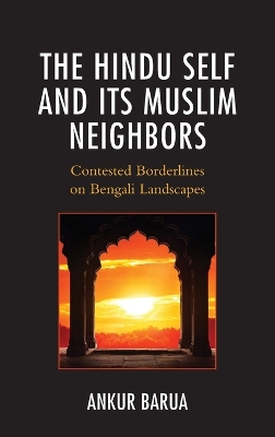 The Hindu Self and Its Muslim Neighbors: Contested Borderlines on Bengali Landscapes book