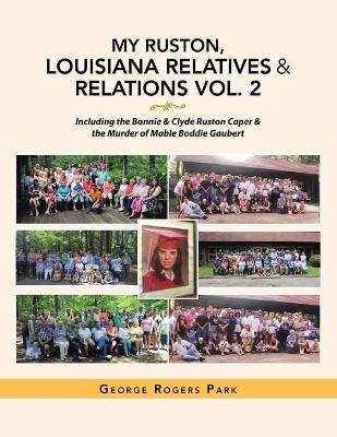 My Ruston, Louisiana Relatives & Relations Vol. 2: Including the Bonnie & Clyde Ruston Caper & the Murder of Mable Boddie Gaubert book