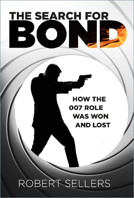 The Search for Bond: How the 007 Role Was Won and Lost book