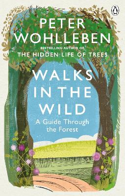 Walks in the Wild: A guide through the forest with Peter Wohlleben book