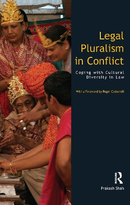 Legal Pluralism in Conflict: Coping with Cultural Diversity in Law by Prakash Shah