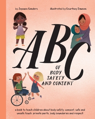 ABC of Body Safety and Consent: teach children about body safety, consent, safe/unsafe touch, private parts, body boundaries & respect by Courtney Dawson