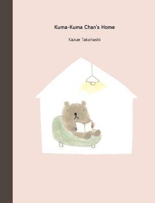 Kuma-Kuma Chan's Home by Kazue Takahashi