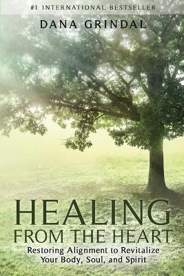 Healing from the Heart: Restoring Alignment to Revitalize Your Body, Soul, and Spirit book