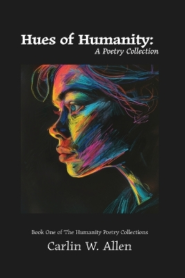 Hues of Humanity: A Poetry Collection by Carlin W Allen