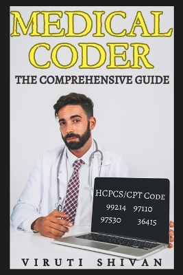 Medical Coder - The Comprehensive Guide: Mastering the Art of Healthcare Coding and Billing book