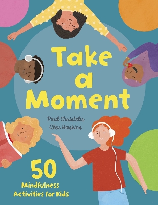 Take a Moment: 50 Mindfulness Activities for Kids by Paul Christelis