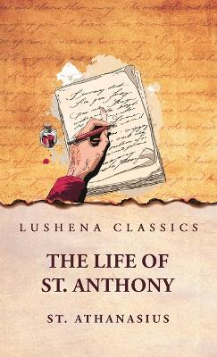 St. Athanasius: The Life of St. Anthony: The Life of St. Anthony by Athanasius by Athanasius