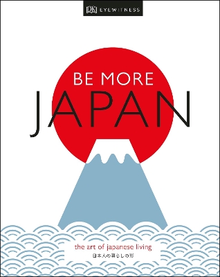 Be More Japan: The Art of Japanese Living book