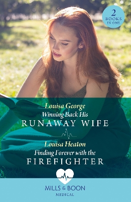 Winning Back His Runaway Wife / Finding Forever With The Firefighter: Winning Back His Runaway Wife / Finding Forever with the Firefighter (Mills & Boon Medical) by Louisa George