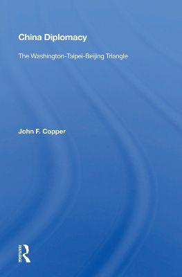 China Diplomacy: The Washington-taipei-beijing Triangle by John F. Copper