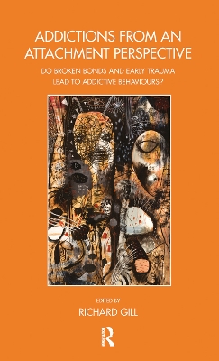 Addictions From an Attachment Perspective: Do Broken Bonds and Early Trauma Lead to Addictive Behaviours? book