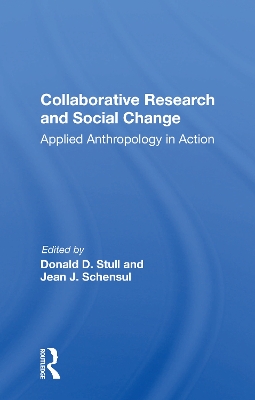 Collaborative Research And Social Change: Applied Anthropology In Action by Donald D Stull