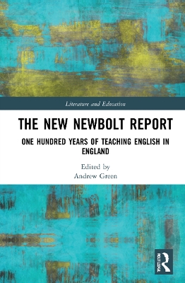 The New Newbolt Report: One Hundred Years of Teaching English in England by Andrew Green