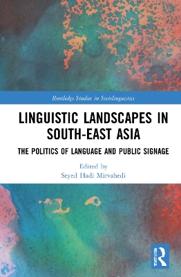 Linguistic Landscapes in South-East Asia: The Politics of Language and Public Signage by Seyed Hadi Mirvahedi