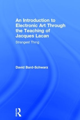 Introduction to Electronic Art Through the Teaching of Jacques Lacan by David Bard-Schwarz