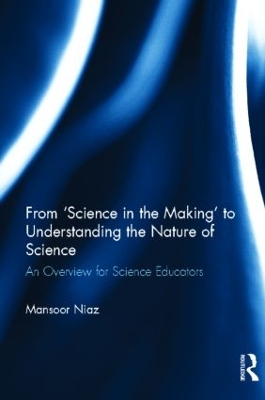 From `Science in the Making' to Understanding the Nature of Science by Mansoor Niaz