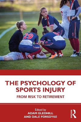The Psychology of Sports Injury: From Risk to Retirement by Adam Gledhill