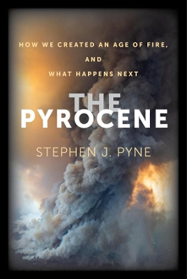The Pyrocene: How We Created an Age of Fire, and What Happens Next book