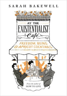 At The Existentialist Cafe by Sarah Bakewell