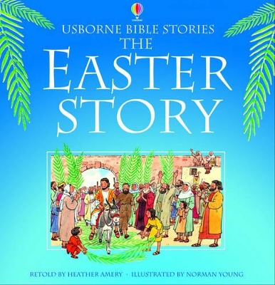 The The Easter Story by Heather Amery
