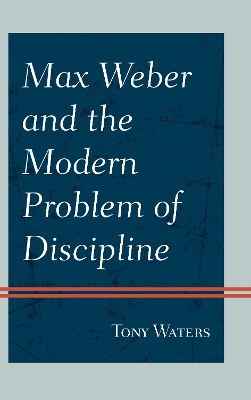 Max Weber and the Modern Problem of Discipline book