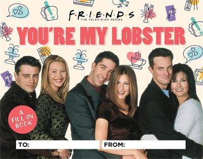 Friends: You're My Lobster: A Fill-In Book book